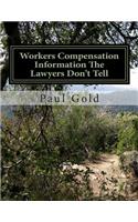 Workers Compensation Information the Lawyers Don't Tell: You Need to Know