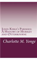 John Keble's Parishes: A History of Hursley and Otterbourne