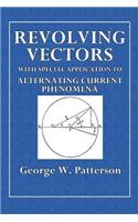 Revolving Vectors: With Special Application to Alternating Current Phenomena