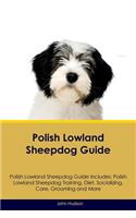 Polish Lowland Sheepdog Guide Polish Lowland Sheepdog Guide Includes: Polish Lowland Sheepdog Training, Diet, Socializing, Care, Grooming, Breeding and More