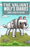 The Valiant Wolf's Diaries (Book 5): Back to the End (An Unofficial Minecraft Book for Kids Ages 9 - 12 (Preteen)