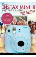 My Fujifilm Instax Mini 8 Instant Camera Fun Guide!: 101 Ideas, Games, Tips and Tricks for Weddings, Parties, Travel, Fun and Adventure!