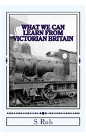 What we can Learn from Victorian Britain
