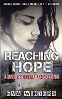 Reaching Hope: A Mother's Journey and Sacrifice Border Crimes Series Prequel Pt 2 Aftermath(Border Crimes)