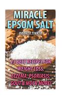 Miracle Epsom Salt: 25 Best Recipes For Weight Loss, Eczema, Psoriasis, Gout & Much More!: (Benefits & Uses, Epsom Salt Recipes, Health)