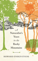 Naturalist's Years in the Rocky Mountains