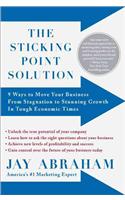 Sticking Point Solution: 9 Ways to Move Your Business from Stagnation to Stunning Growth in Tough...