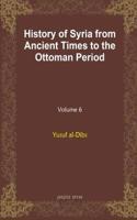 History of Syria from Ancient Times to the Ottoman Period (vol 6)