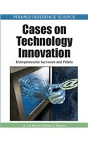 Cases on Technology Innovation: Entrepreneurial Successes and Pitfalls
