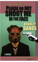 Please Do Not Shoot Me in the Face