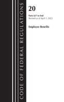 Code of Federal Regulations, Title 20 Employee Benefits 657-END 2023: (Code of Federal Regulations, Title 20 Employee Benefits)