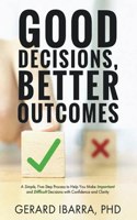 Good Decisions, Better Outcomes