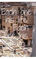 Each one his life .... Each one his death