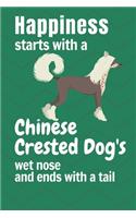 Happiness starts with a Chinese Crested Dog's wet nose and ends with a tail: For Chinese Crested Dog Fans