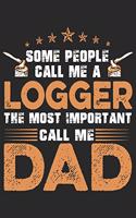 Some people call me a logger the most important call me dad: Daily activity planner book for dad as the gift of his birthday, fathers day, thanks giving day, valentine day