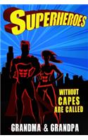 Superheroes Without Capes Are Called GRANDMA & GRANDPA