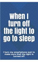 When I turn off the light to go to sleep