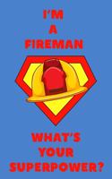 I'm a Fireman What's Your Superpower?