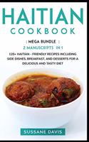 Haitian Cookbook: MEGA BUNDLE - 3 Manuscripts in 1 - 120+ Haitian - friendly recipes including Side Dishes, Breakfast, and desserts for a delicious and tasty diet