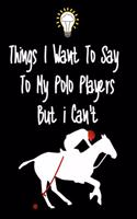 Things I want To Say To My Polo Players But I Can't