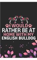 I Would Rather Be at Home with My English Bulldog