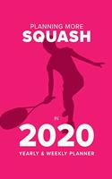 Planning More Squash In 2020 - Yearly And Weekly Planner: Week To A Page Organiser & Diary Gift