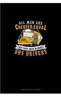 All Men Are Created Equal But Then Some Become Bus Drivers: Gas & Mileage Log Book(1165 Gas & Mileage Log Book)