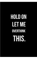Hold On Let Me Overthink This.