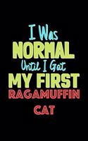 I Was Normal Until I Got My First Ragamuffin Cat Notebook - Ragamuffin Cat Lovers and Animals Owners