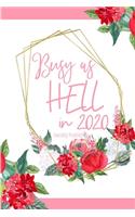 Busy as Hell in 2020 Sweary Planner: Funny Cuss Word Planner - 2020 Monthly & Weekly Profanity Agenda- Swearing Gift for Women with Bad Words Throughout