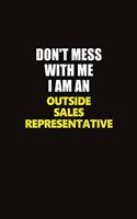 Don't Mess With Me I Am An Outside Sales Representative: Career journal, notebook and writing journal for encouraging men, women and kids. A framework for building your career.