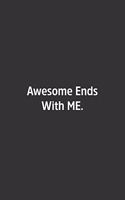 Awesome Ends With ME.