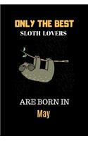 Only The Best Sloth Lovers Are Born In May: Cute Girls Sloth Notebook Daily Writing 100 pages (Animal journal notebook for kids)