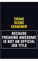 Crime Scene Examiner Because Freaking Awesome Is Not An Official Job Title