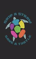 Skip A Straw Save A Turtle: College Ruled Skip A Straw Save A Turtle / Journal Gift - Large ( 6 x 9 inches ) - 120 Pages -- Softcover