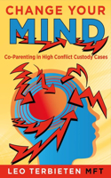 Change Your Mind: Co-Parenting in High Conflict Custody Cases