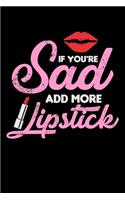 If You're Sad Add More Lipstick: Blank Lined Journal For Makeup And Fashion Lovers, Black Cover