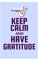 Keep Calm And Have Gratitude