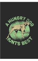 A Hungry Dog Hunts Best: Hunting Dogs Notebook, Dotted Bullet (6" x 9" - 120 pages) Animal Themed Notebook for Daily Journal, Diary, and Gift