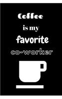 Coffee is my favorite co-worker: Journal/Notebook/Diary