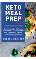Keto Meal Prep - Easy Recipes for Beginners that Lead to the Result of Fat Loss Every Week Plan for Weight Loss for 30 Days