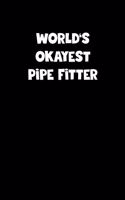 World's Okayest Pipe Fitter Notebook - Pipe Fitter Diary - Pipe Fitter Journal - Funny Gift for Pipe Fitter