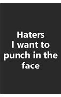 Haters I Want to Punch In The Face: Funny Motivation Inspiration Gag Gift Notebook Lined Wide Ruled Paper Stylish Diary Planner 6x9 Inches 120 Pages