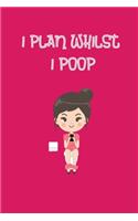 I Plan Whilst I Poop
