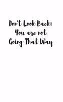 Don't Look Back. You're Not Going That Way