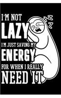 I'm Not Lazy I'm Just Saving My Energy For When I Really Need It
