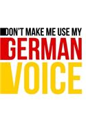 Don't Make Me Use My German Voice