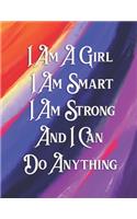 I Am A Girl I Am Smart I Am Strong And I Can Do Anything: A Beautiful College Ruled Journal/Notebook Gift For Girls/Women