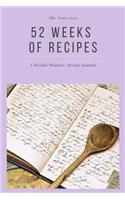 The Year 2020: 52 Weeks of Recipes: A Weekly Planner/ Recipe Journal: Weekly/ Monthly Planner With Blank Recipe Sheets, Use for Yourself or Give as a Gift