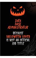 Data Base Administrator Because Halloween Lover Is Not An Official Job Title: 6x9 120 Pages Halloween Special Pumpkin Jack O'Lantern Blank Lined Paper Notebook Journal